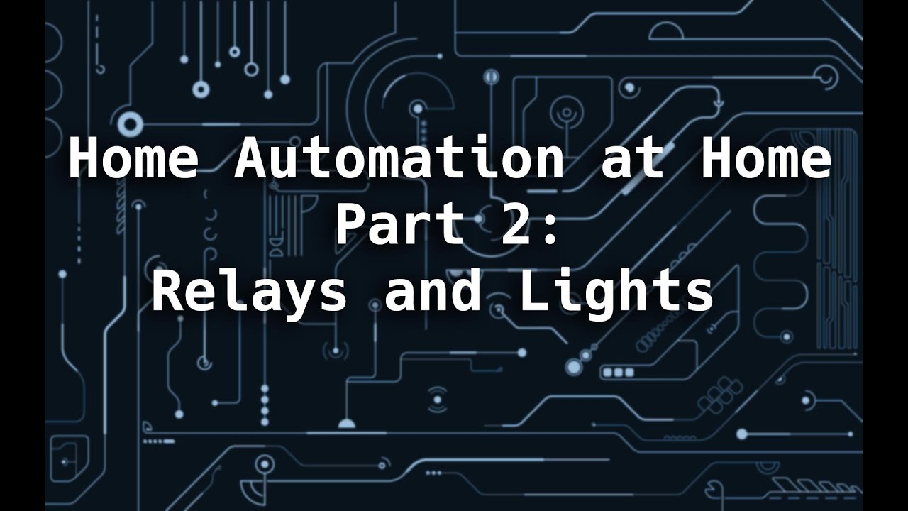Home Automation at Home Part 2: Relays and Lights