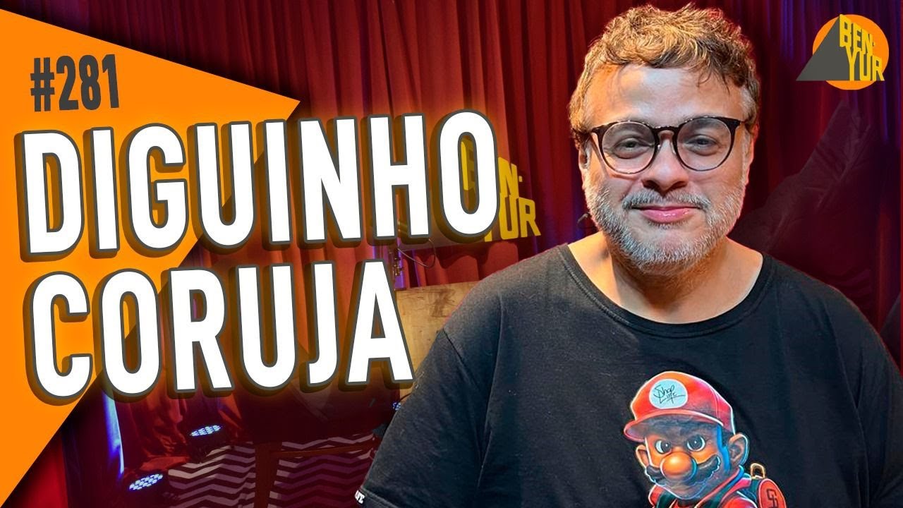 DIGUINHO CORUJA - BEN-YUR Podcast #281