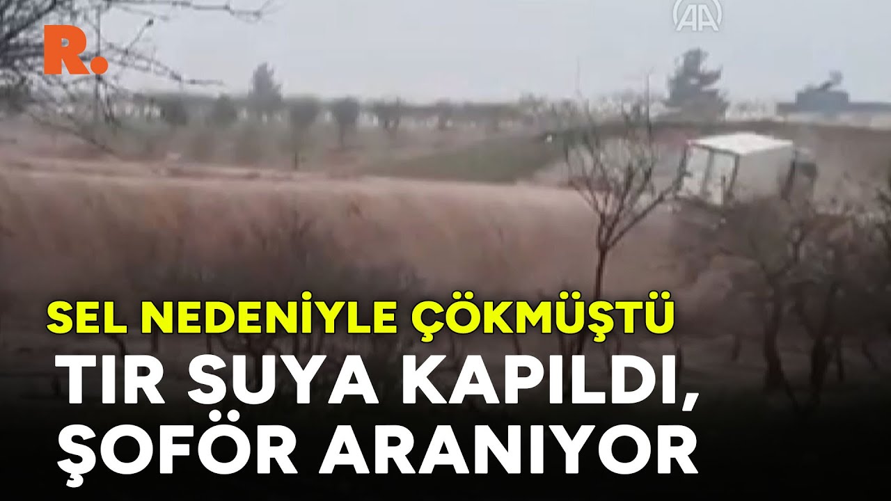 Sel nedeniyle çöken yoldan geçen tır suya kapıldı, şoför aranıyor