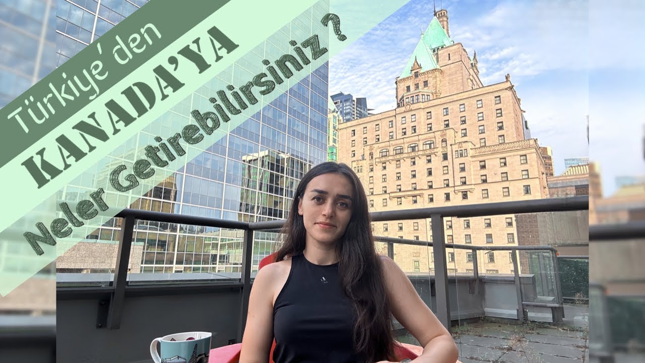 Türkiye'den Kanada'ya Geliyorsanız Yanınıza Almanız Gerekenler! 🍁🧳