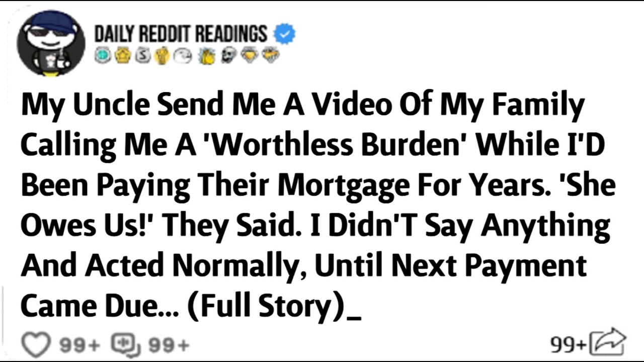 My Uncle Send Me A Video Of My Family Calling Me A 'Worthless Burden' While I'D Been Paying ...