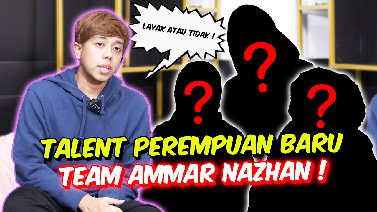 3 TALENT PEREMPUAN BARU DALAM TEAM AMMAR NAZHAN ! - LAYAK ATAU TIDAK !