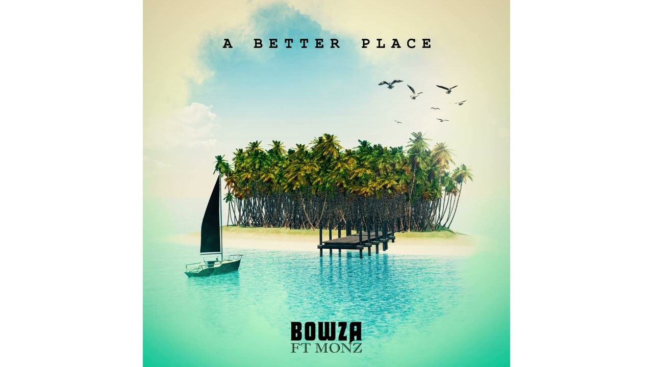 Bowza ft Monz - A Better Place (Audio)