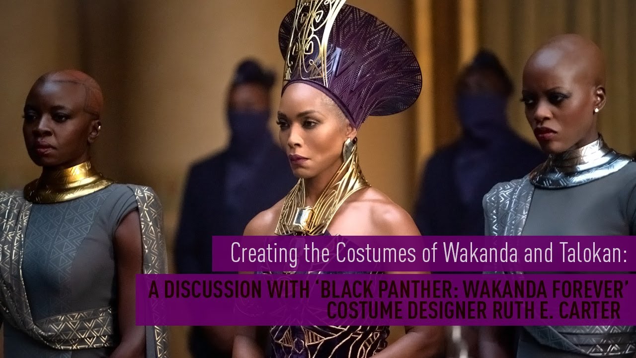 Creating the Costumes of Wakanda and Talokan: A Discussion with Costume Designer Ruth E. Carter