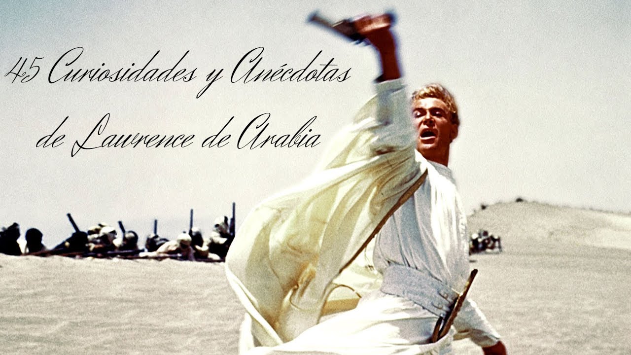Curiosidades y Anécdotas de Lawrence de Arabia