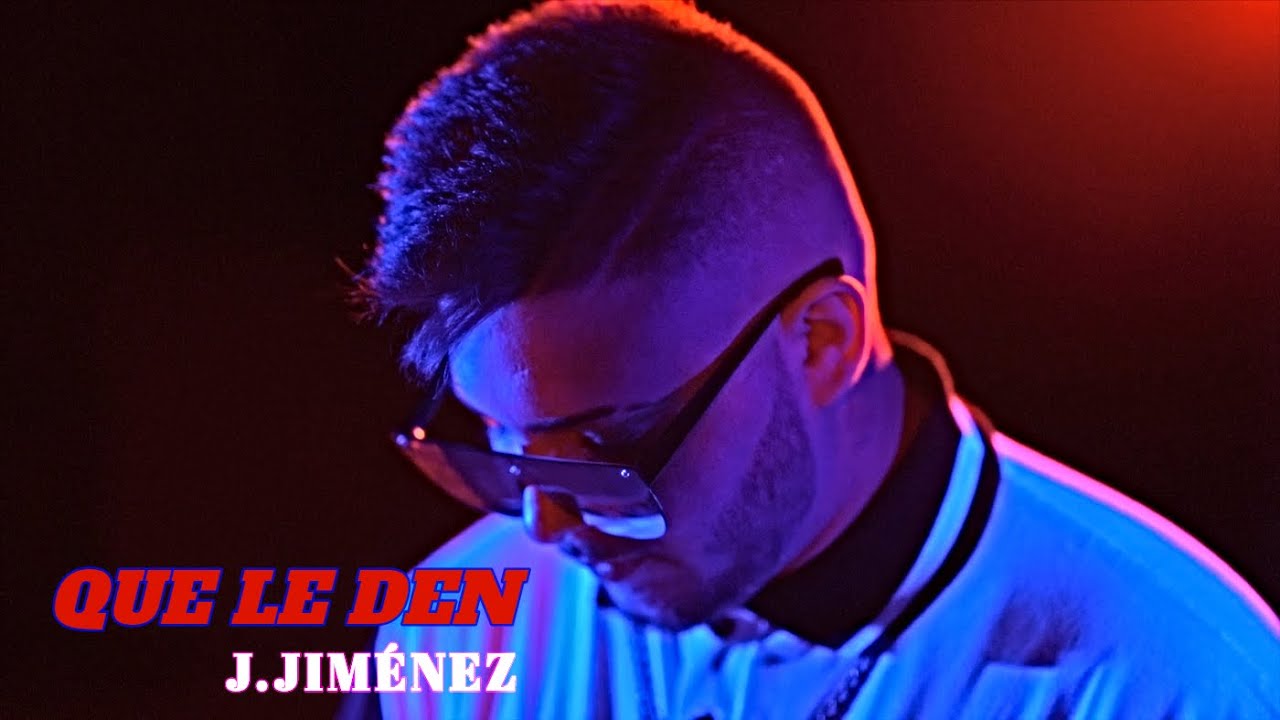 J.JIM&Eacute;NEZ - QUE LE DEN (VIDEOCLIP OFICIAL)