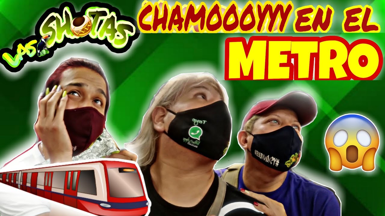 LAS #SHOTAS | CHAMOOOYYY EN EL METRO