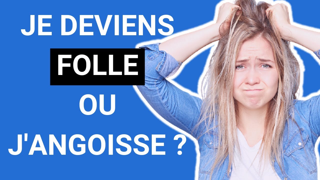 PEUR de DEVENIR  fou, FOLLE ou SCHIZOPHRENE ? Pas de PANIQUE, c'est juste de l'ANGOISSE !