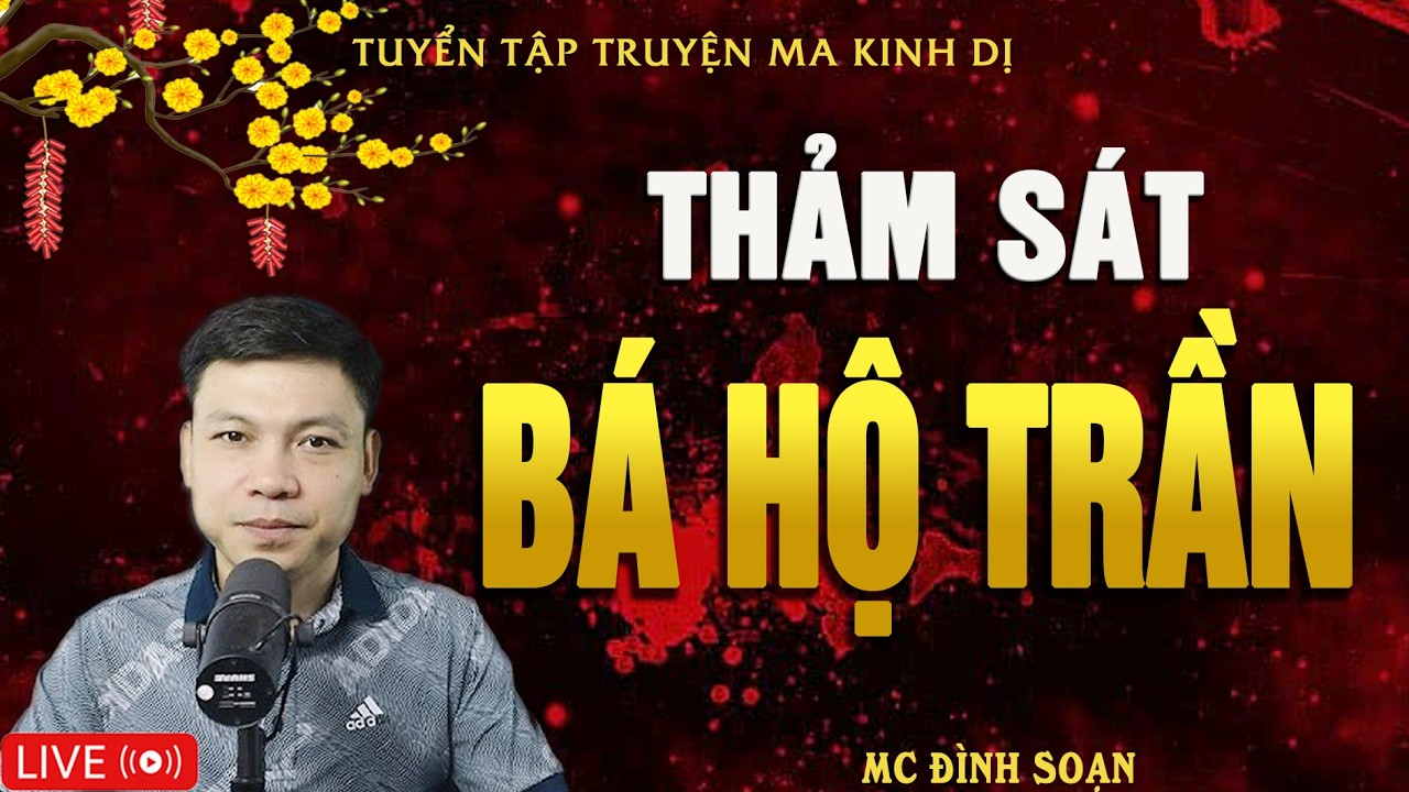 THẢM SÁT NHÀ BÁ HỘ TRẦN - Truyện Ma Kinh Dị | Tuyển Tập Truyện Ma Đình Soạn Hay Nhất