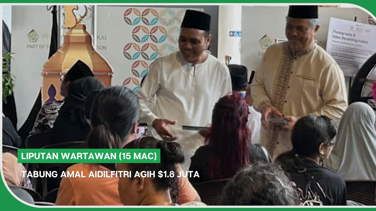LIPUTAN WARTAWAN (15 Mac) | Tabung Amal Aidilfitri agih $1.8 juta
