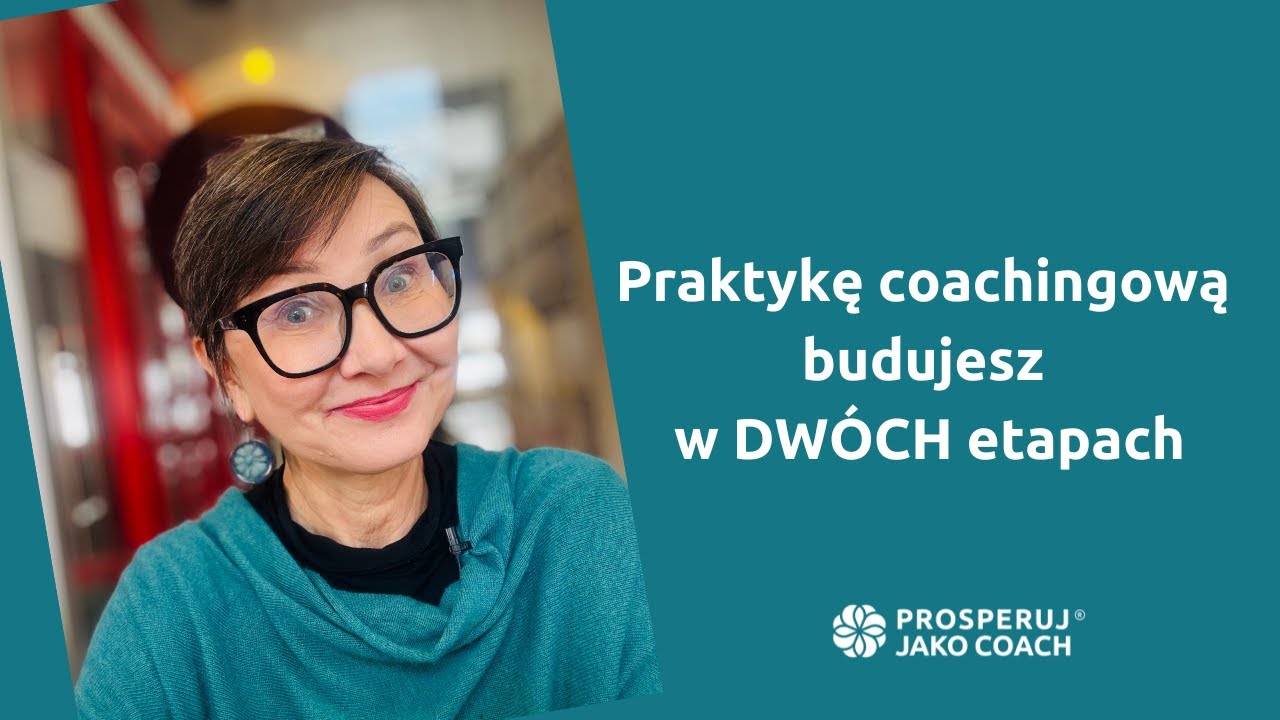 Praktykę coachingową budujesz w dw&oacute;ch etapach