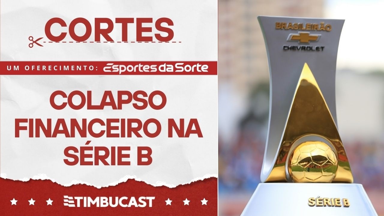 CORTES - Risco de COLAPSO FINANCEIRO na S&Eacute;RIE B? ENTENDA!