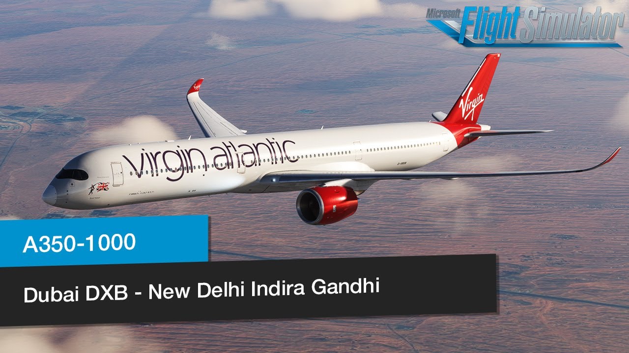 Dubai - New Delhi │ Virgin Atlantic Airbus A350-1000 │ Full Flight │ MSFS2020