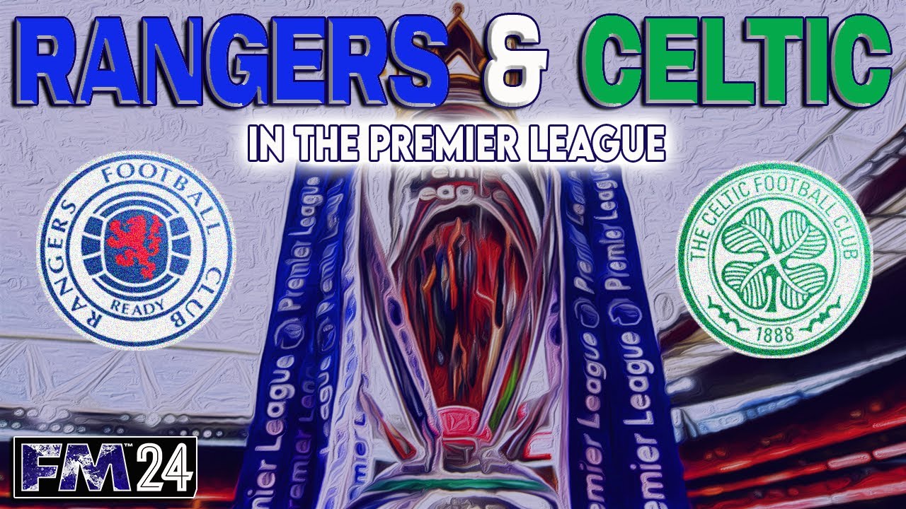 FM24 - Rangers & Celtic In The Premier League - Experiment - Football Manager 2024