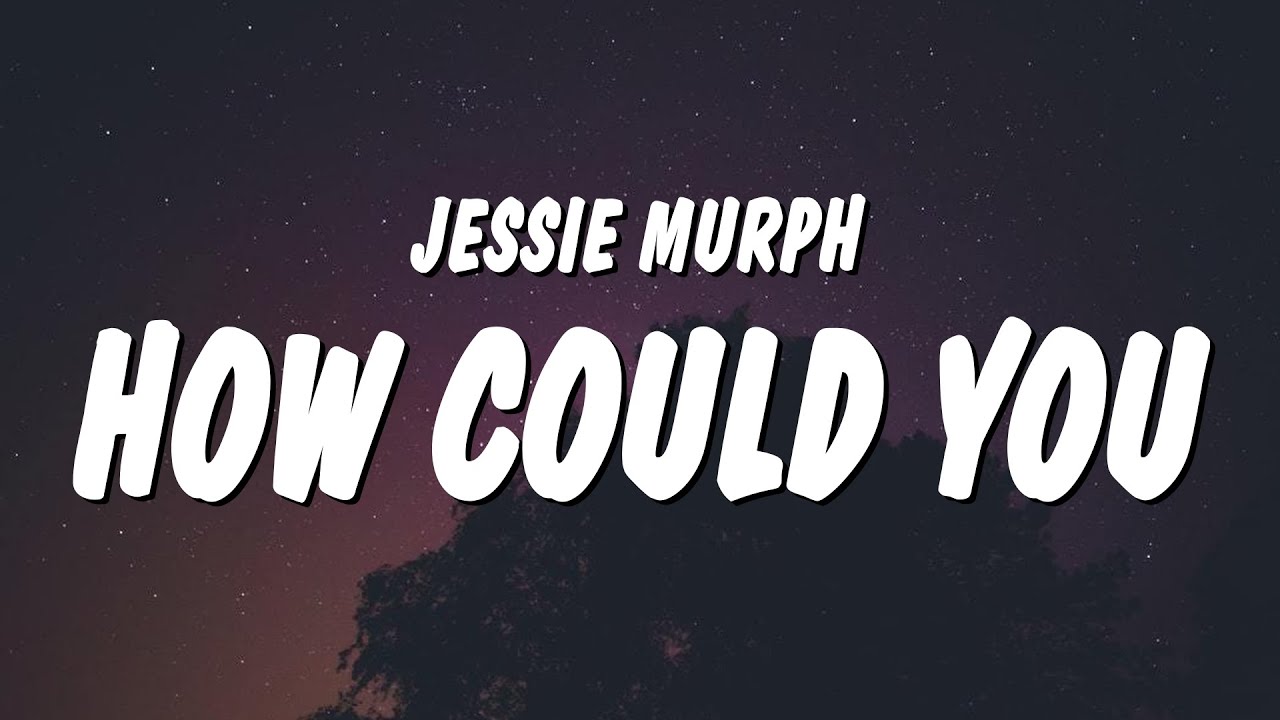 Jessie Murph - How Could You (Lyrics)