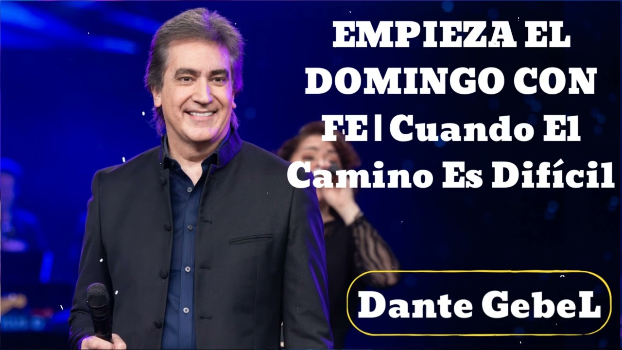 EMPIEZA EL DOMINGO CON FE | Cuando El Camino Es Difícil | Dios Te Da Fuerzas- Dante Gebel 2025