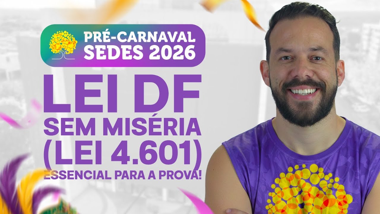 Lei DF sem Miséria (Lei 4.601) - Concurso SEDES 2026 | Prof. Francelino