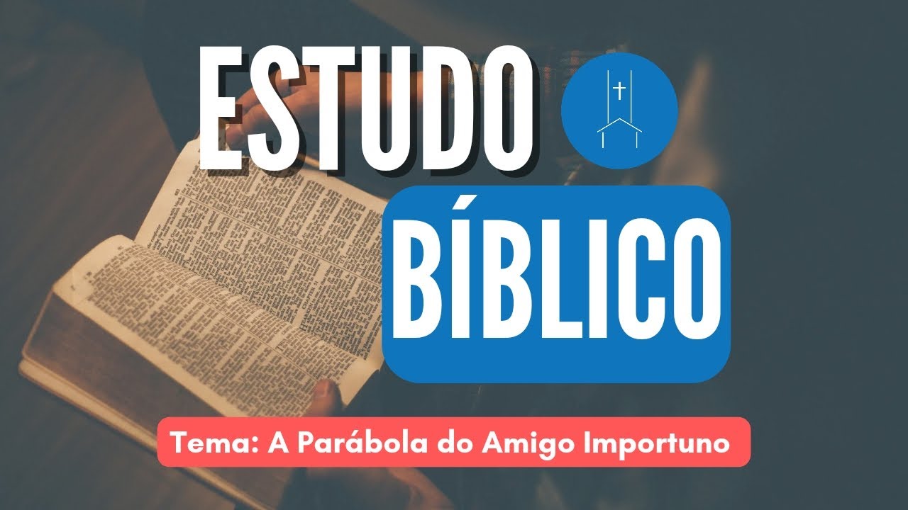 Estudo Bíblico: A Parábola do Amigo Importuno