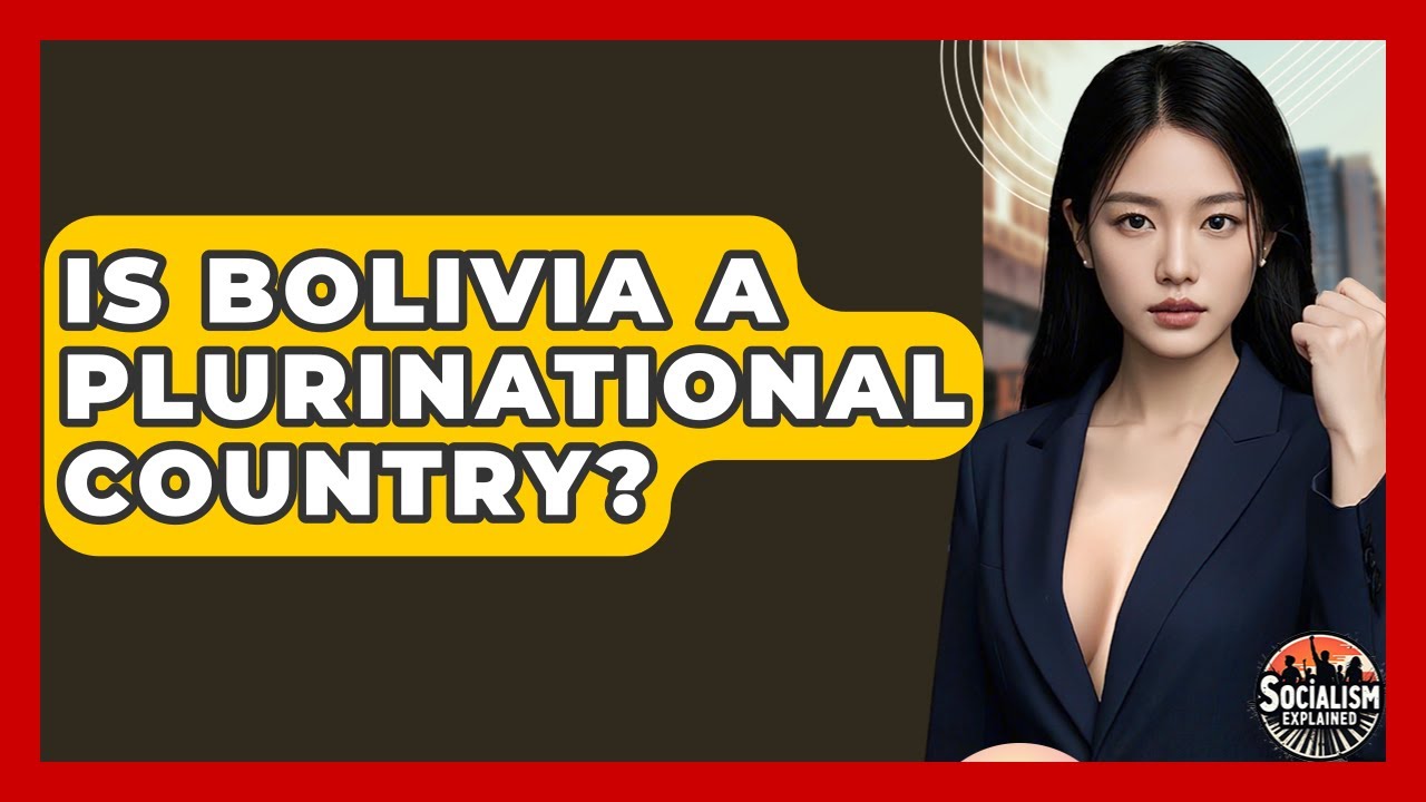 Is Bolivia A Plurinational Country? - Socialism Explained