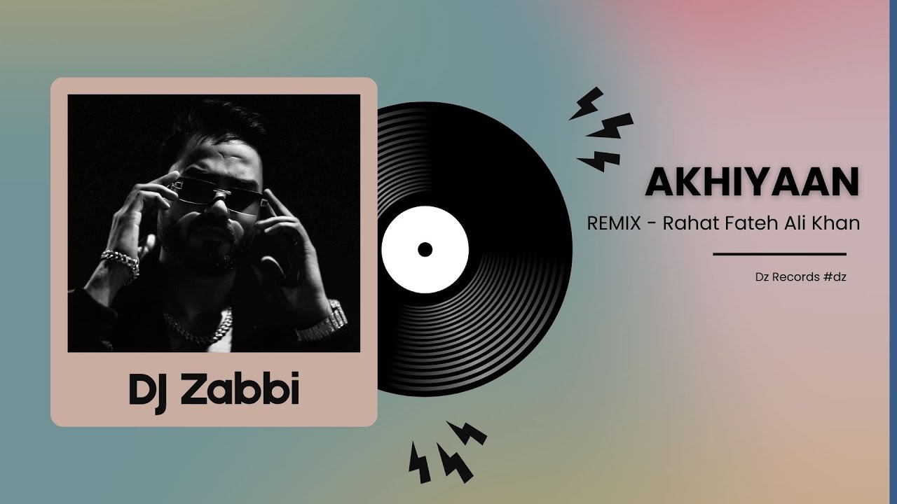 Akhiyaan | Remix | Rahat Fateh Ali Khan ft Dj Zabbi | Gippy Grewal | Mandy Takhar | Bollytech #dz