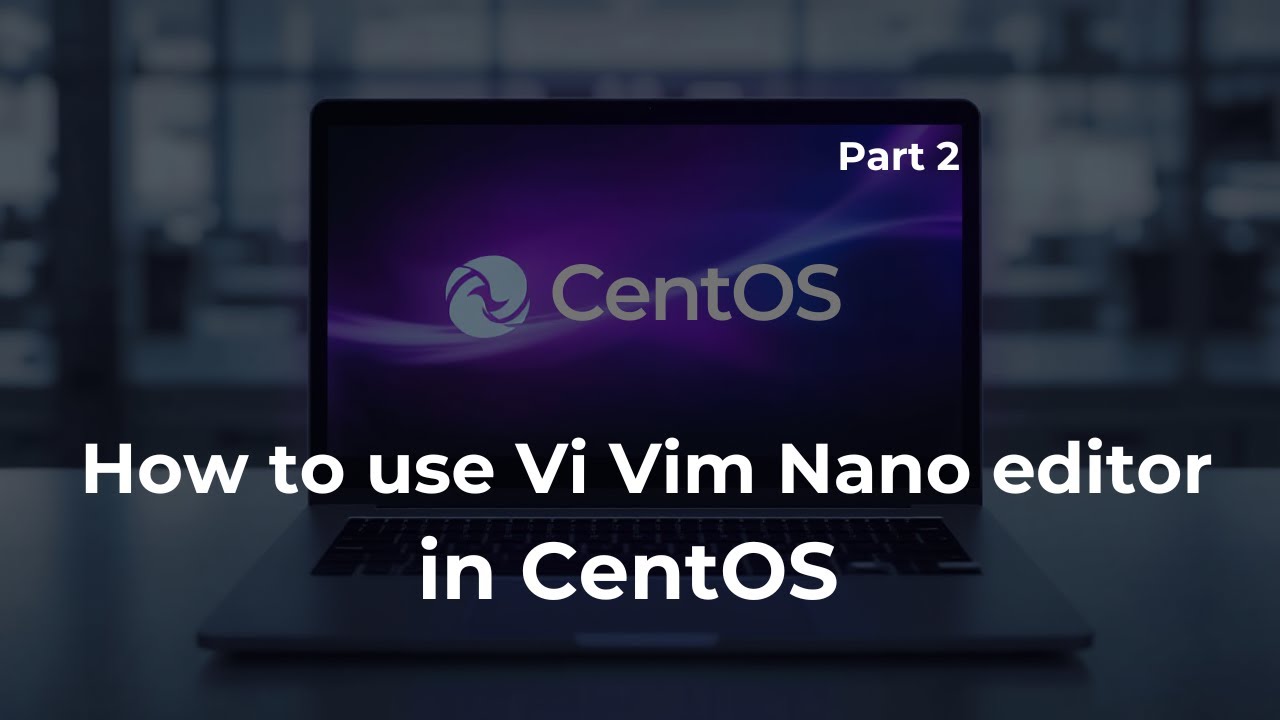 CentOS editor( Vi, Vim , Nano)