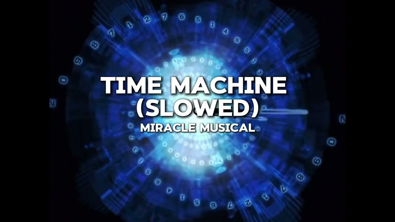 Miracle Musical — Time Machine (slowed)