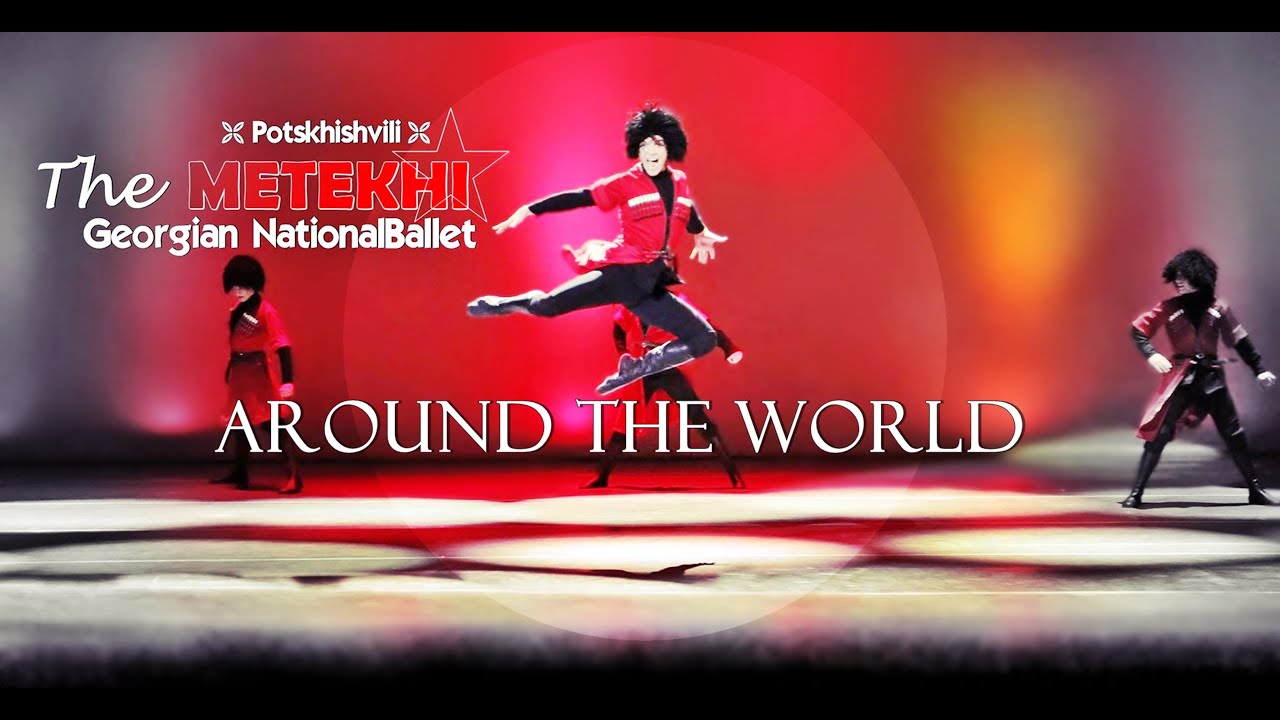Around The World...  The Georgian Natiopnal Ballet METEKHI By Potskhishvili.