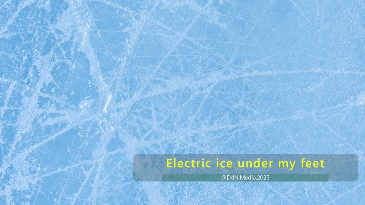 Electric ice under my feet