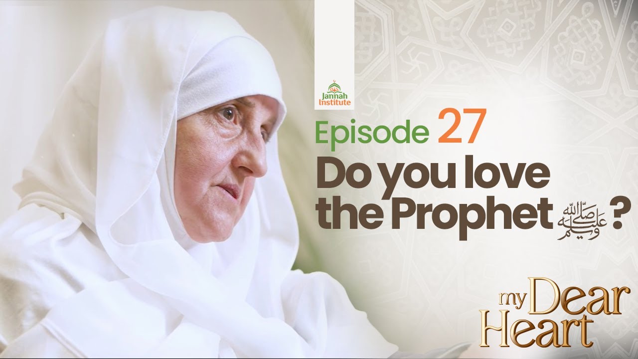 Do you love the Prophet ﷺ?| My Dear Heart Ep. 27| Ramadan Series |Dr. Haifaa Younis|Jannah Institute