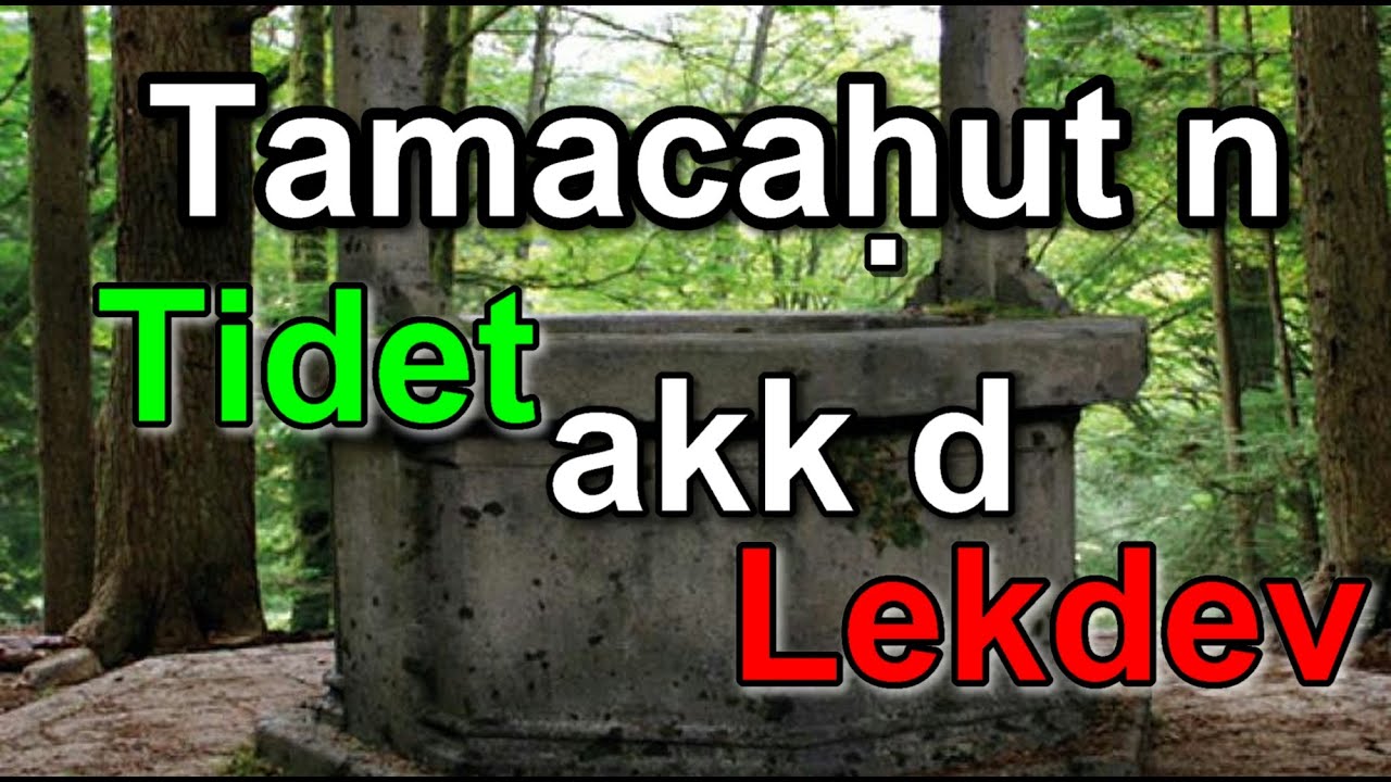 Tamacahut n Tidet akk d Lekdev