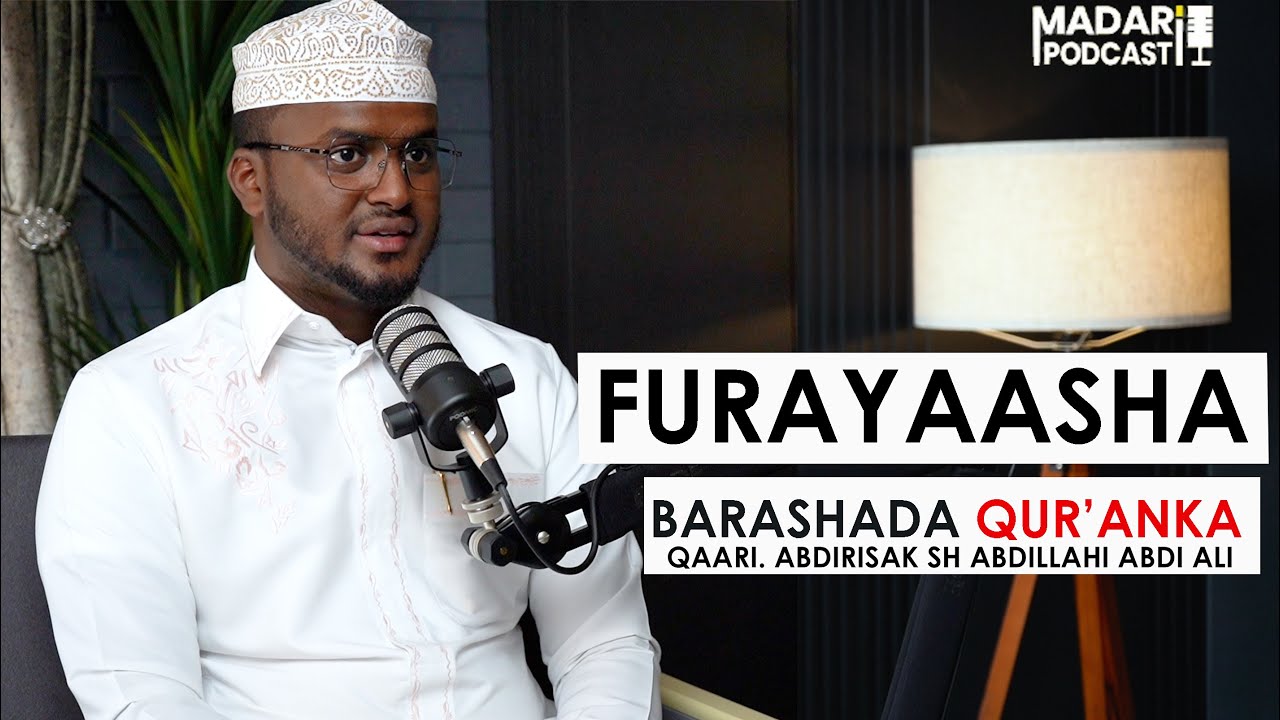 FURAYAASHA BARASHADA QUR'AANKA || MADARI PODCAST ||