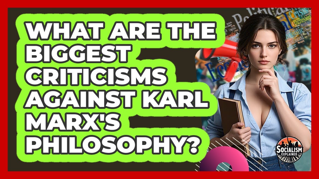 What Are The Biggest Criticisms Against Karl Marx's Philosophy? - Socialism Explained