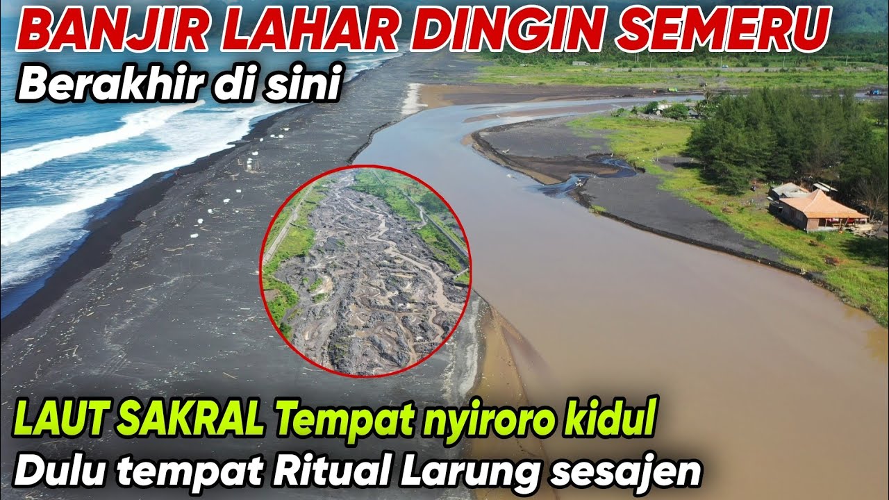 MUARA ALIRAN BANJIR LAHAR DINGIN SEMERU DI LAUT SELATAN PANTAI MBAMBANG