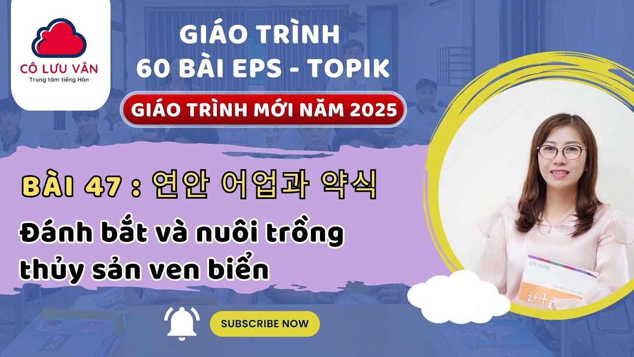 Bài 47 FULL - Quyển II - Giáo trình 60 bài EPS TOPIK MỚI 2025 - Đăng kí học LH Zalo: 0988.617.289