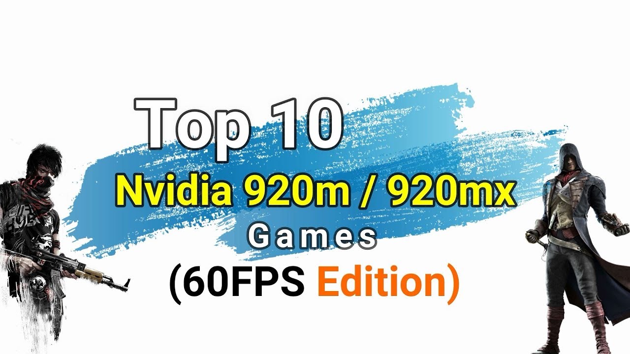 Top 10 Games (60 FPS Edition) For Nvidia GeForce 920M / 920MX
