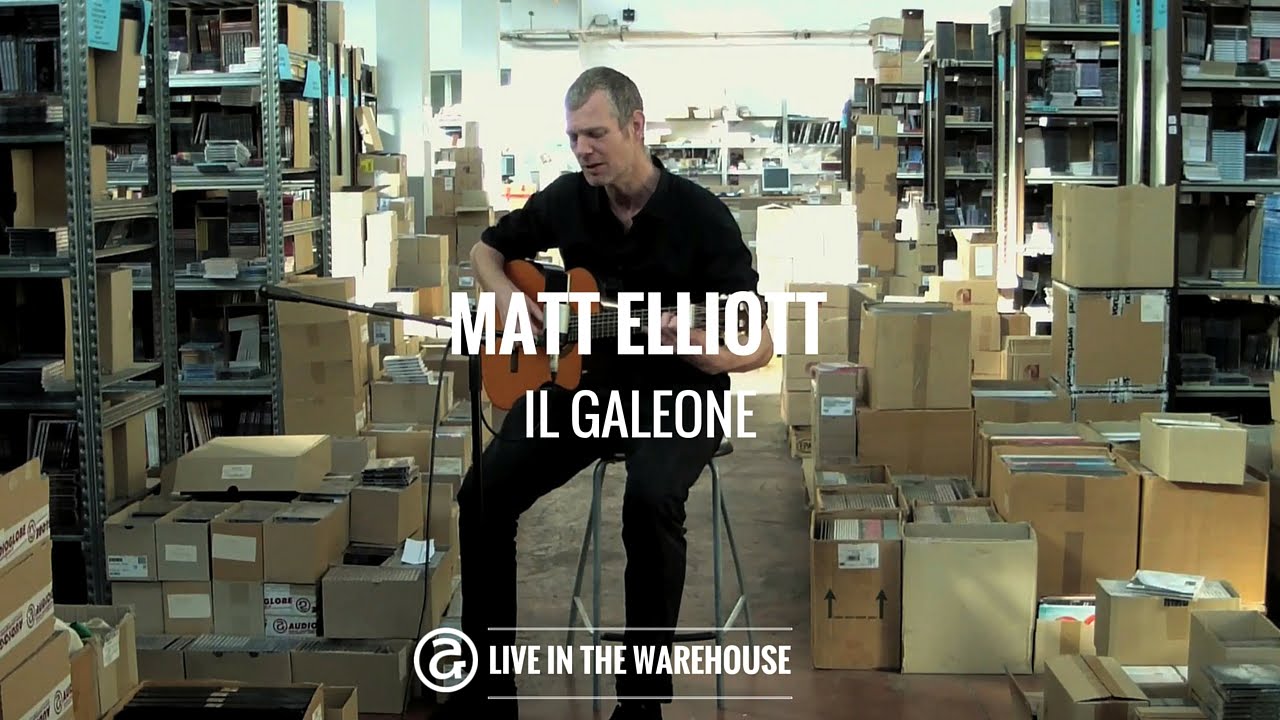 Matt Elliott - Il Galeone (LIVE IN THE WAREHOUSE)