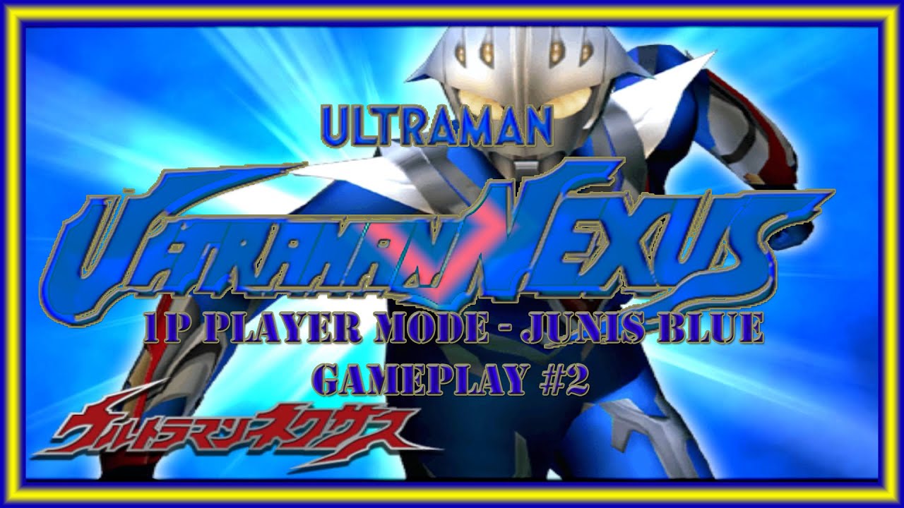 『PS2』Ultraman Nexus - 1P Mode #2 // Junis Blue // 1080P 60FPS #ultraman #ultramannexus