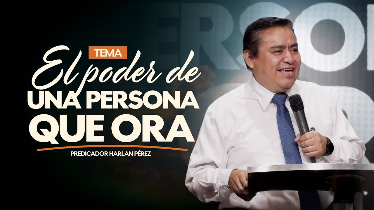 El poder de una persona que ora - Predicador Harlan Pérez