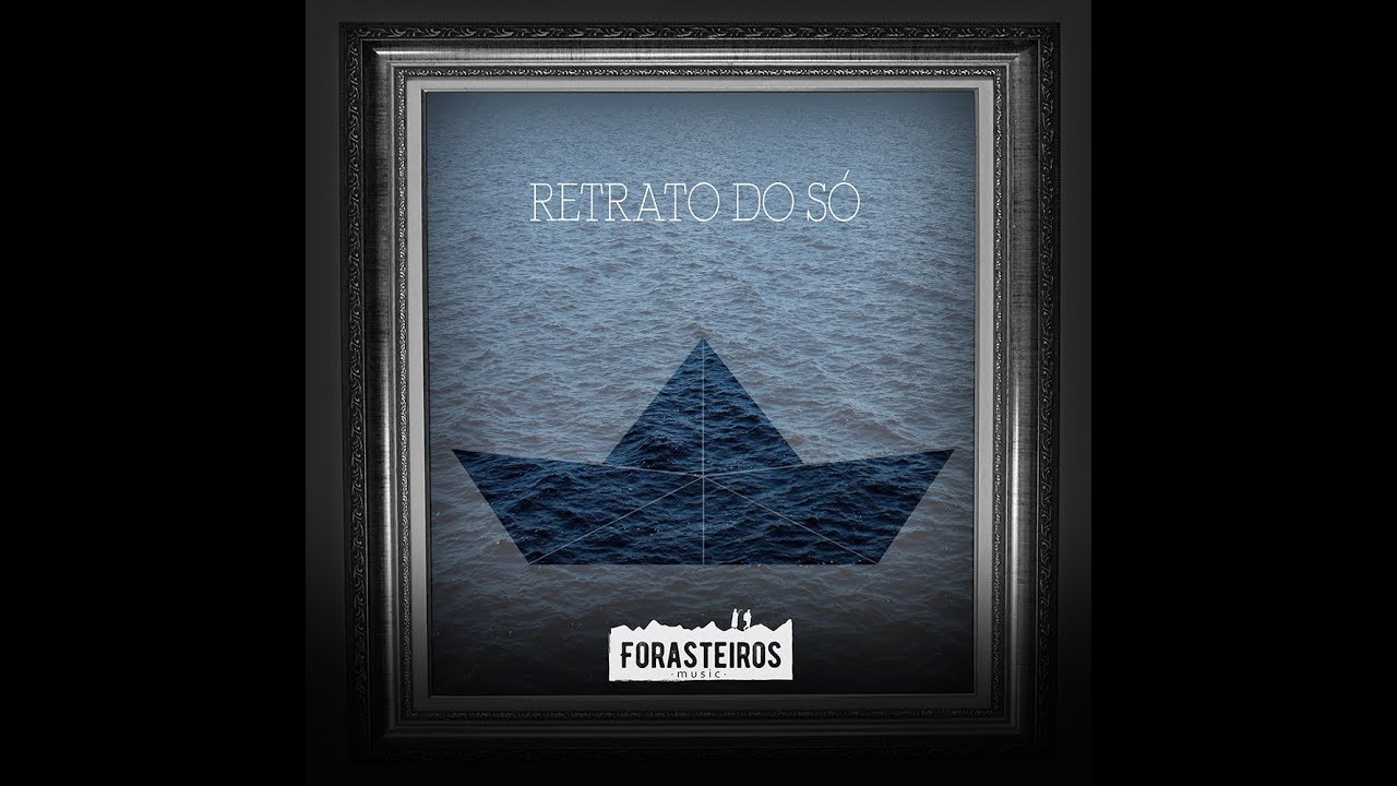 Forasteiros Music - Retrato do S&oacute; (Full Album)