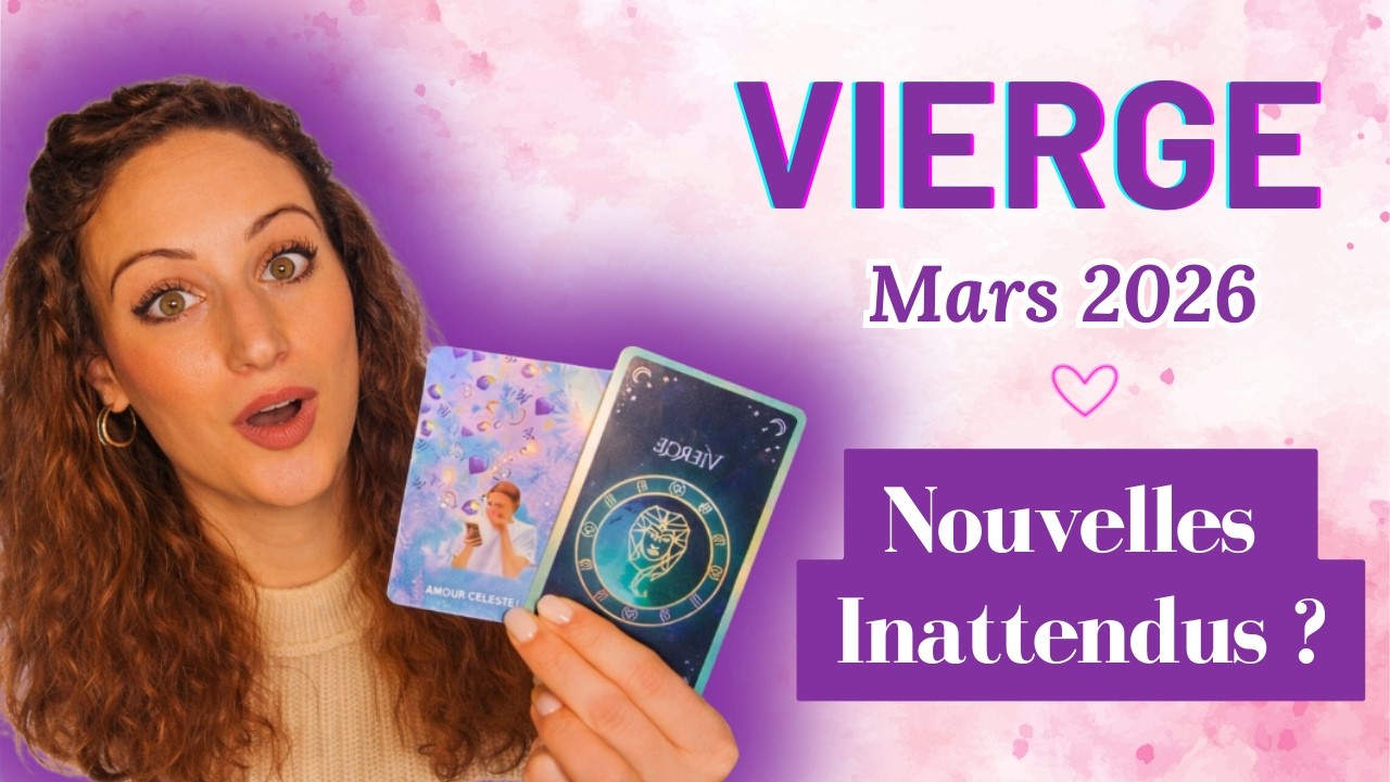 VIERGE ♍️  Mars 2026 – Des nouvelles inattendues bouleversent votre chemin ?