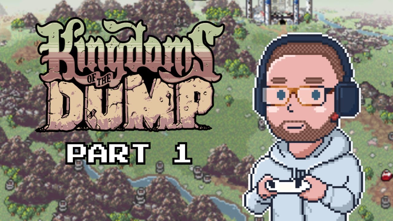 Kingdoms of the Dump – Part 1