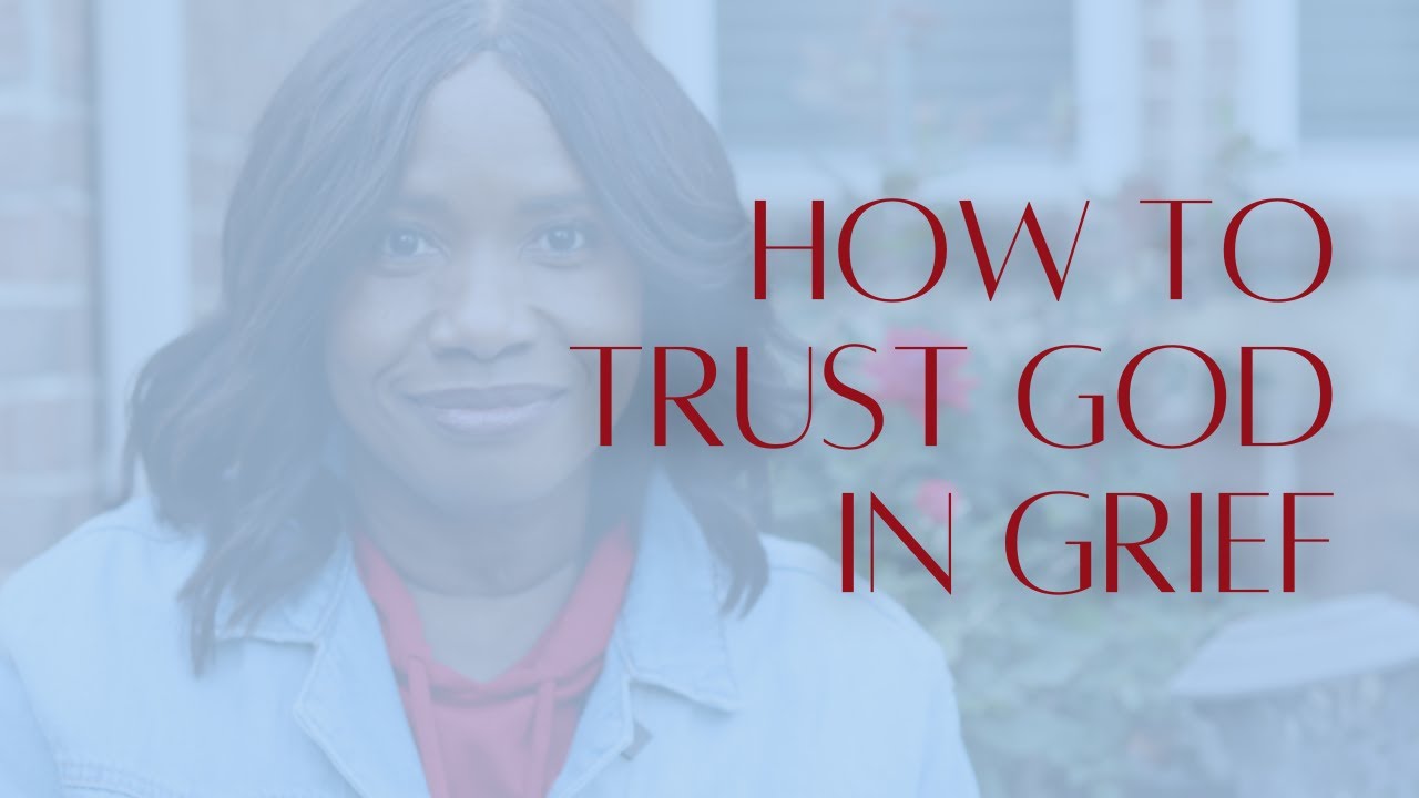 How To Trust God in Grief