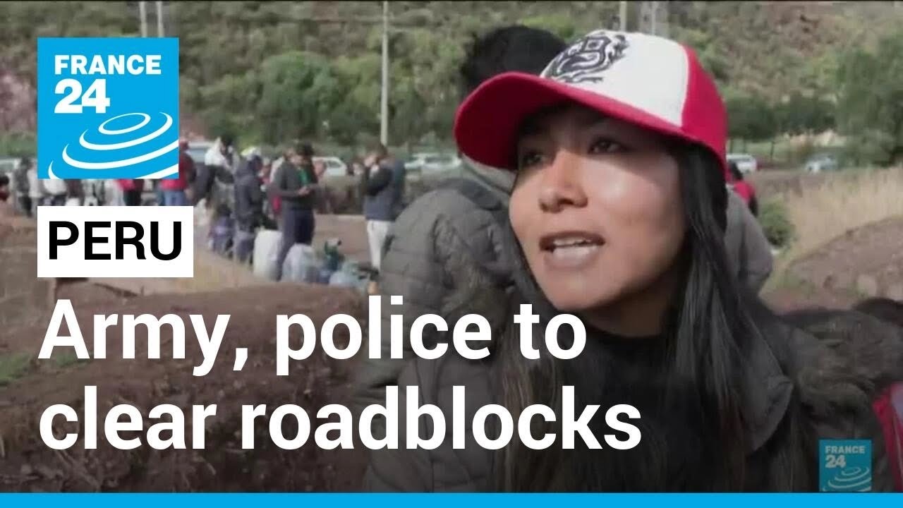 Peru says army, police to clear protester roadblocks &bull; FRANCE 24 English