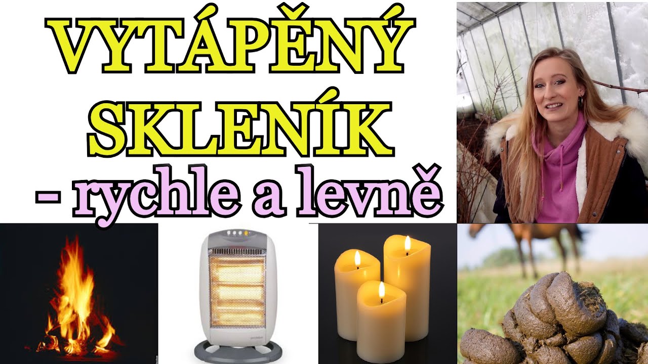 VYTÁPĚNÍ SKLENÍKU | JEDNODUCHÝ, LEVNÝ A RYCHLÝ NÁVOD NA VYTÁPĚNÝ SKLENÍK