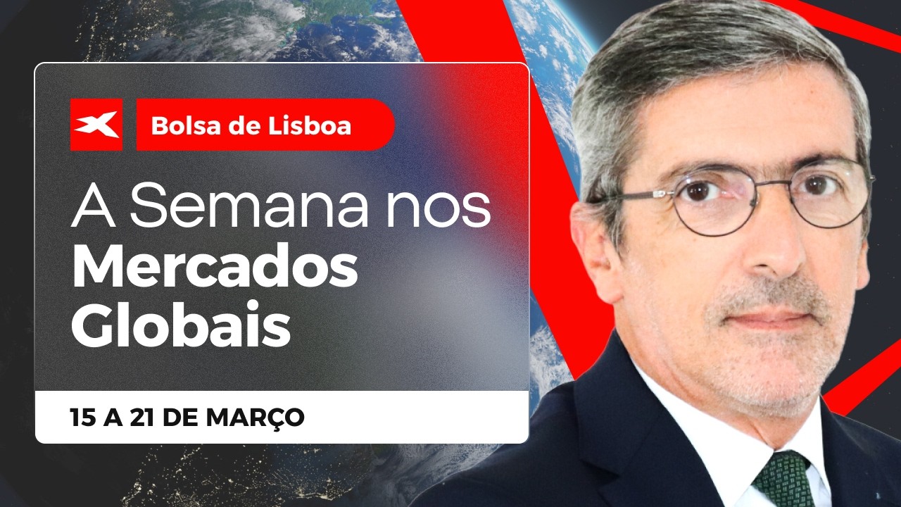 Bolsa de Lisboa - A Semana nos Mercados Globais 🌎15 a 21 de março