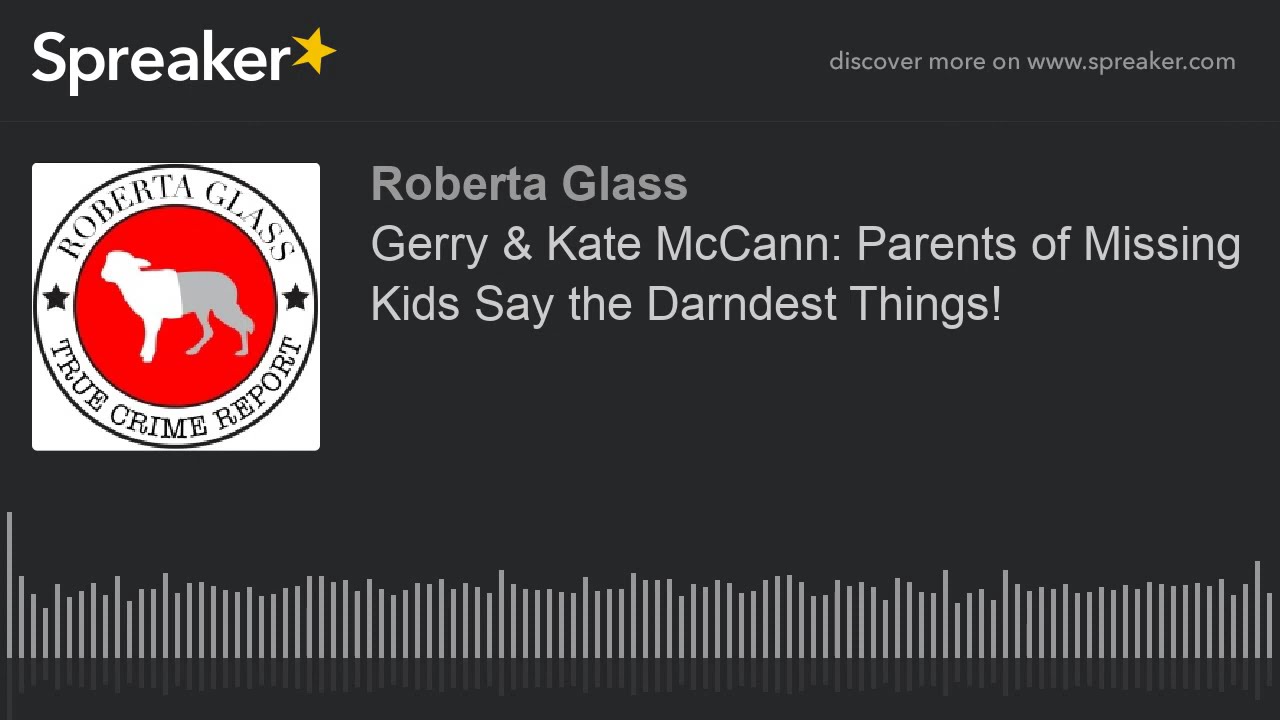 Gerry & Kate McCann: Parents of Missing Kids Say the Darndest Things!