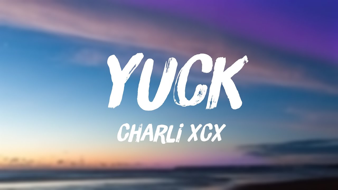 Yuck - Charli XCX (Lyrics) 🐠
