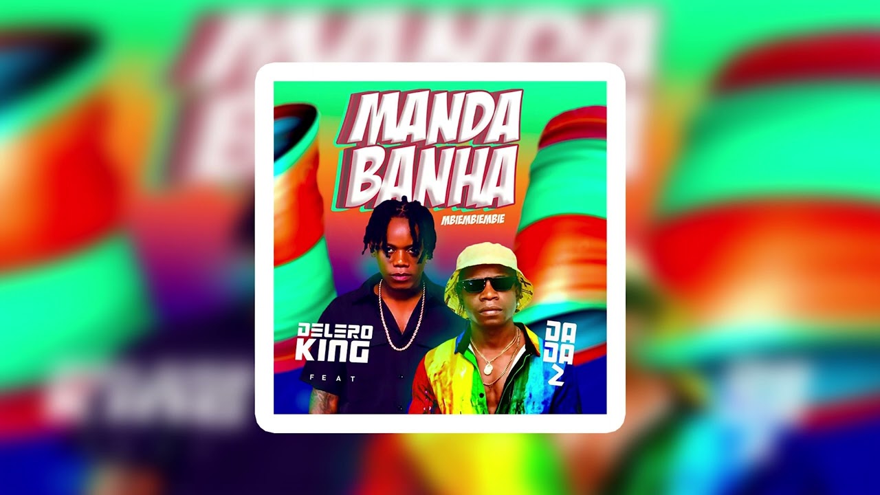Manda Banha (Mbiembiembie) - Delero King Feat. Dada 2 (Prod. Jesus No Beat)