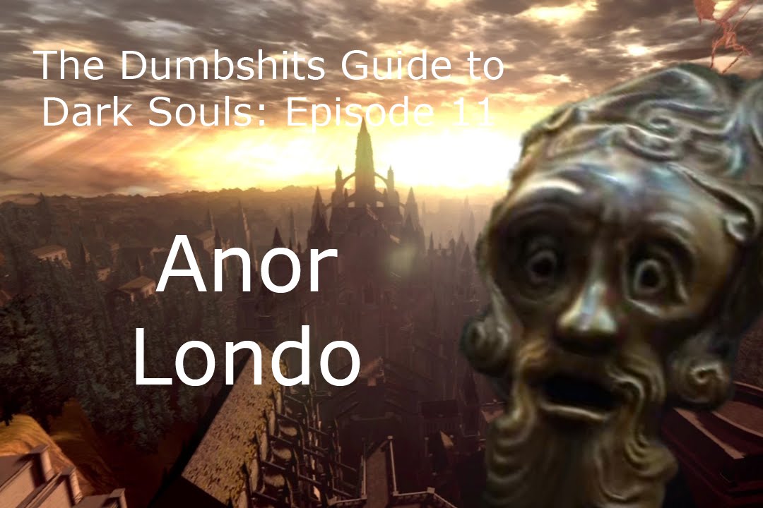 The Dumbshits Guide to Dark Souls: Anor Londo