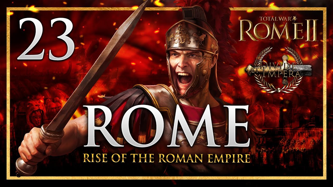 THE UNSTOPPABLE HEROES OF ROME! Total War: Rome 2 - Divide Et Impera Mod Rome Campaign #23